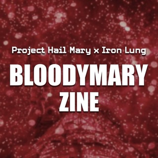 BloodyMary Zine | Project Hail Mary x Iron Lung