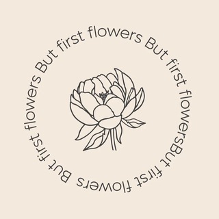 But first flowers
