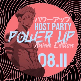 POWER UP: Host-party Anime Edition
