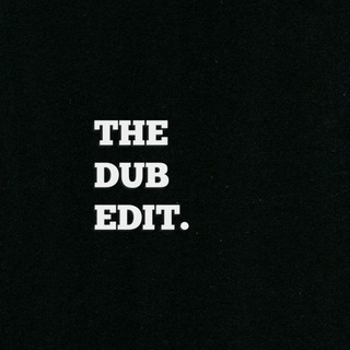 THE DUB EDIT.